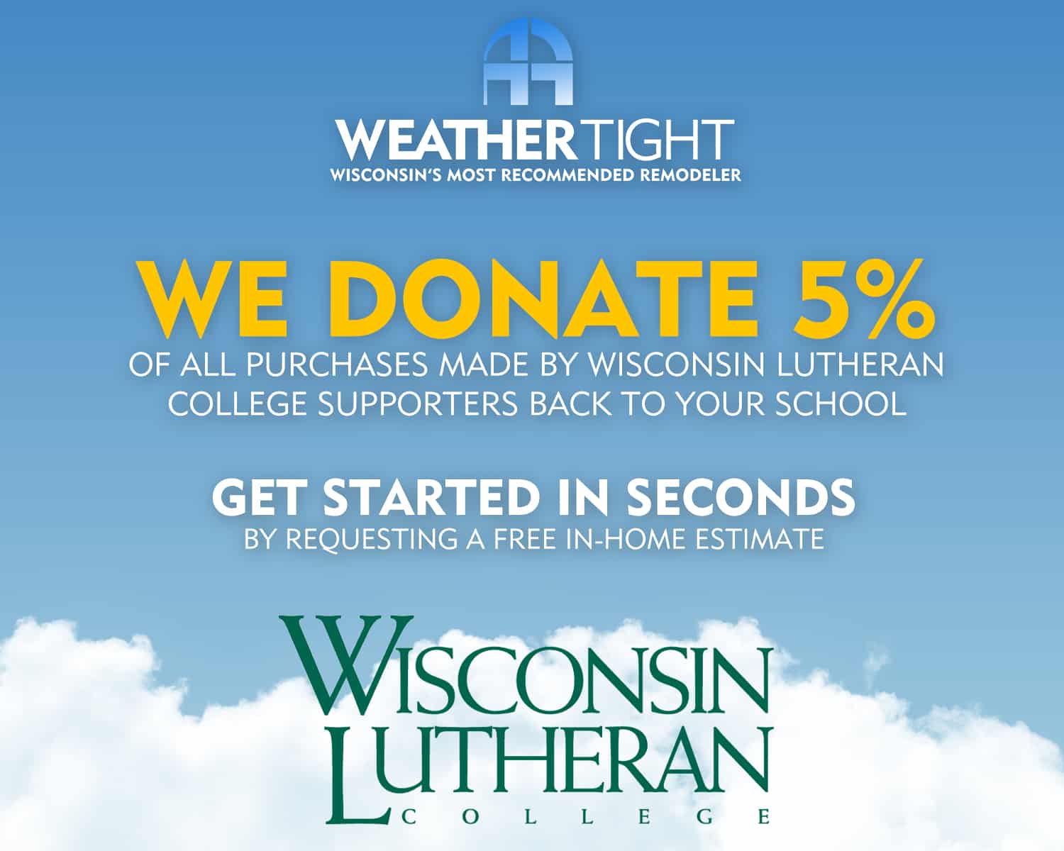 Image shows a Weather Tight logo on a blue sky background, with text that reads "We donate 5% of all purchases made by Wisconsin Lutheran College Supporters back to your school. Get started in seconds by requesting a free in-home estimate." with a Wisconsin Lutheran College logo below it